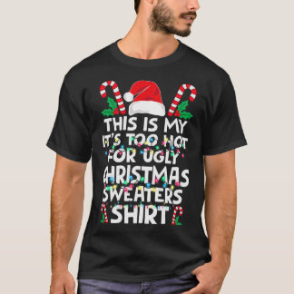 Xmas This Is My It's Too Hot For Ugly Christmas S  T-Shirt