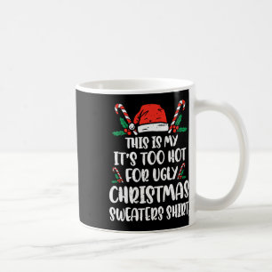 Xmas This Is My It's Too Hot For Ugly Christmas Wo Coffee Mug