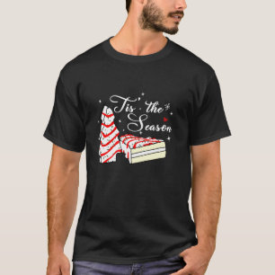 Xmas Tis The Season Christmas Tree Cakes Debbie Be T-Shirt