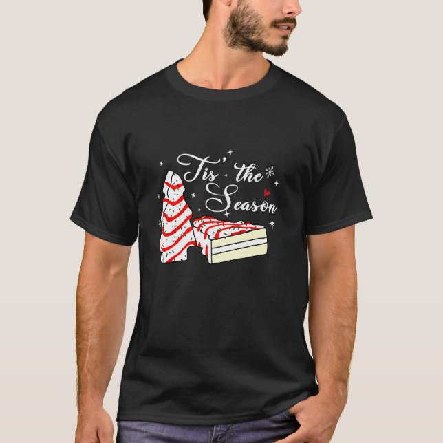 Xmas Tis The Season Christmas Tree Cakes Debbie Be T-Shirt (Front)