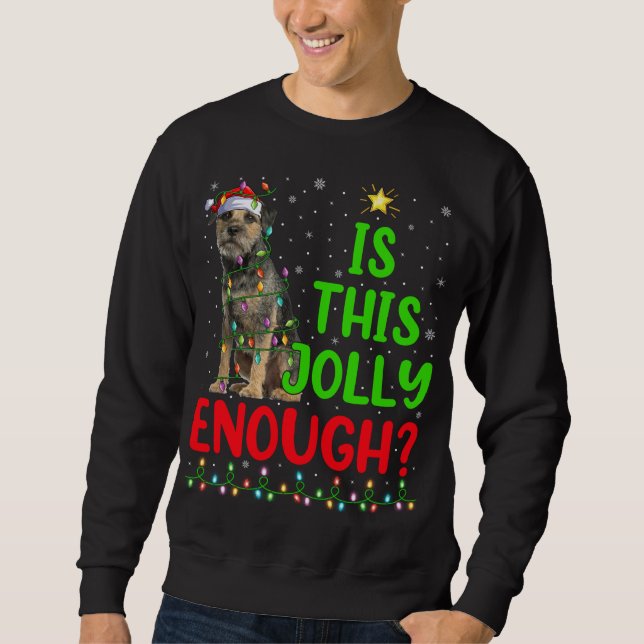 Xmas Tree Is This Jolly Enough Border Terrier Chri Sweatshirt (Front)