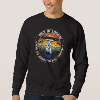 XRP Get In Loser We're Going To The Moon Funny Cry Sweatshirt
