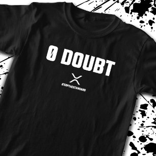 XRP Meme Crypto Cryptocurrency 0 Doubt Quote T-Shirt