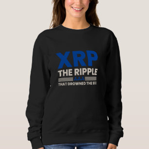 XRP - The Ripple that drowned the SEC Funny crypt Sweatshirt