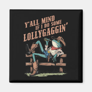 Y'all Mind If I Do Some Lollygaggin Western Co Magnet