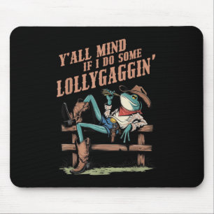 Y'all Mind If I Do Some Lollygaggin Western Co Mouse Mat