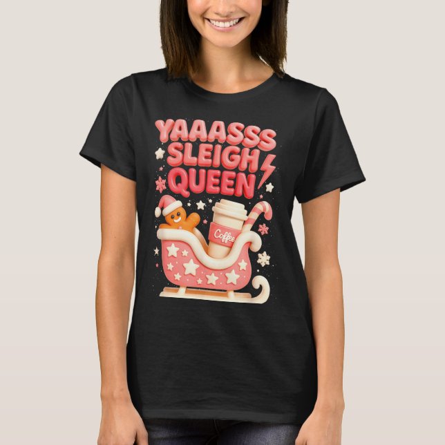Y A Sleigh Queen Sleigh Girl Gingerbread Coffee Ch T-Shirt (Front)