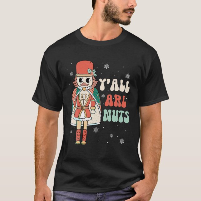 Y all Are Nuts Funny Retro Groovy Nutcracker Chris T-Shirt (Front)