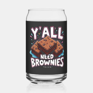 Y’all Need Brownies Chocolate Cake Sweet Dessert  Can Glass