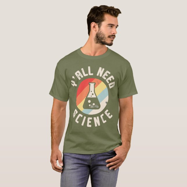 Y’all Need Science T-Shirt (Front Full)