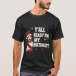 Y’all Ready For My Birthday Funny Jesus Xmas  T-Shirt<br><div class="desc">Y’all Ready For My Birthday Funny Jesus Xmas</div>