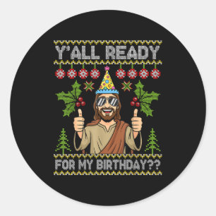 Y’all Ready For My Birthday Jesus Christmas Ugly S Classic Round Sticker
