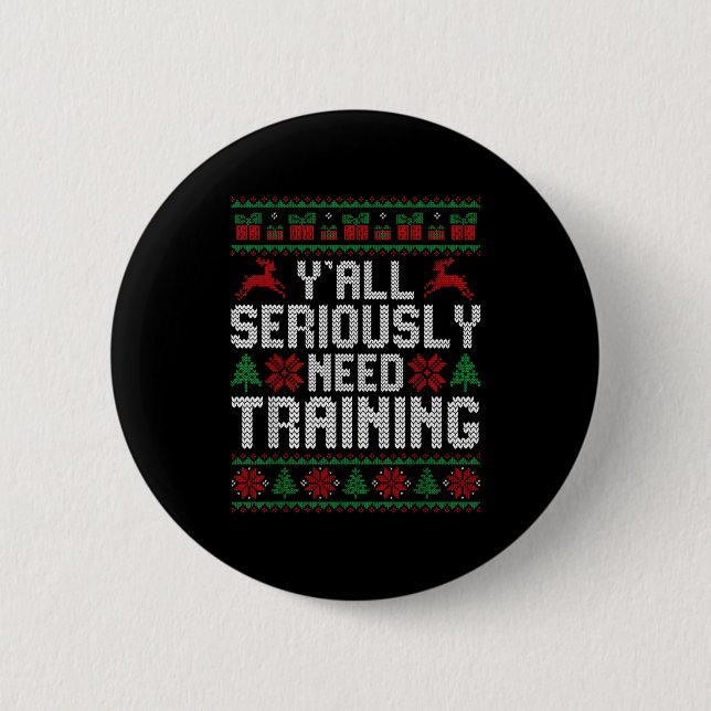 Y’all Seriously Need Training Ugly Christmas Offic 6 Cm Round Badge (Front)