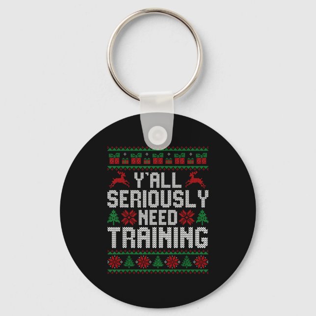 Y’all Seriously Need Training Ugly Christmas Offic Key Ring (Front)