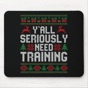 Y’all Seriously Need Training Ugly Christmas Offic Mouse Mat