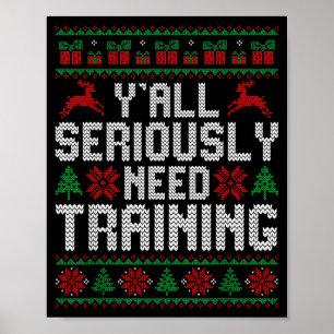 Y’all Seriously Need Training Ugly Christmas Offic Poster