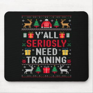 Y’all Seriously Need Training Ugly Office Christma Mouse Mat