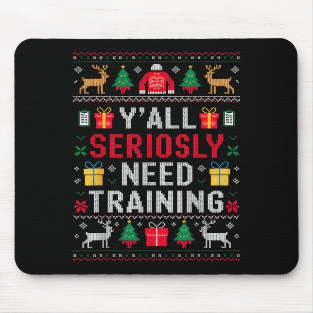 Y’all Seriously Need Training Ugly Office Christma Mouse Mat (Front)