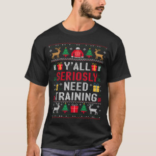 Y’all Seriously Need Training Ugly Office Christma T-Shirt