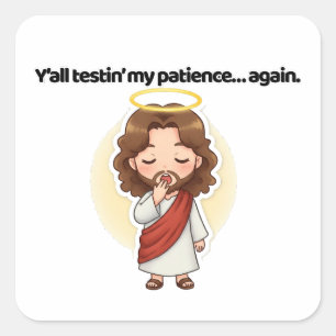 Y’all testin’ my patience… again. - Jesus Reacts Square Sticker