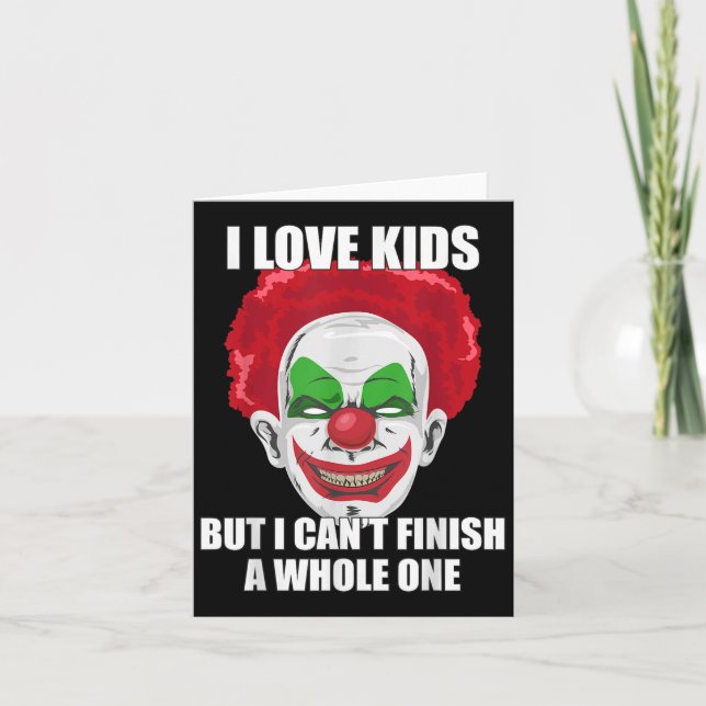 Y Clown I Love Kids But I Can't Finish A Whole One Card (Front)