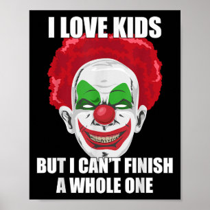 Y Clown I Love Kids But I Can't Finish A Whole One Poster