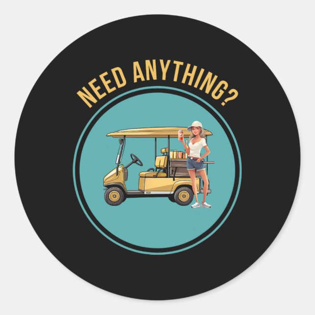 Y Golf Beverage Cart Girl - Need Anything  Classic Round Sticker (Front)