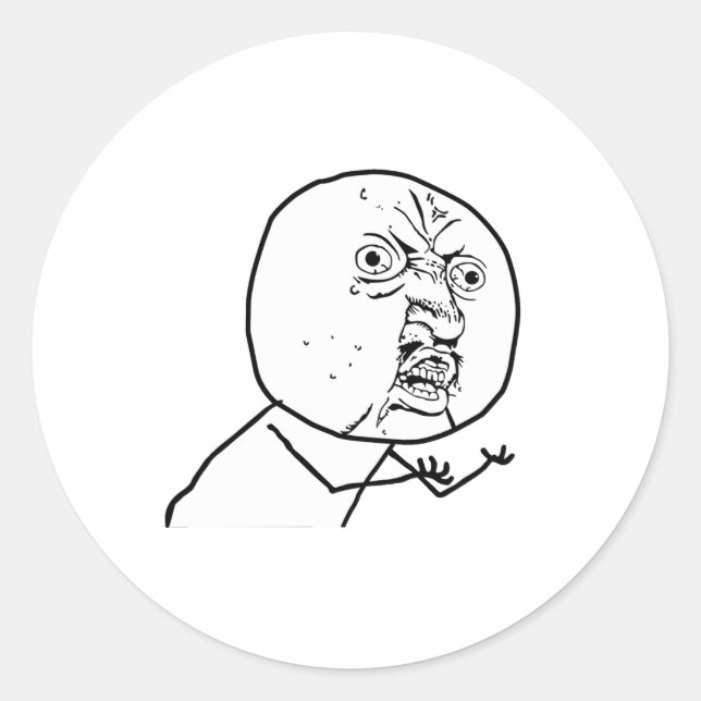 Y U NO?? CLASSIC ROUND STICKER (Front)
