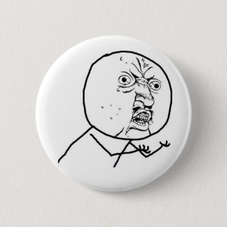 y u no guy 6 cm round badge