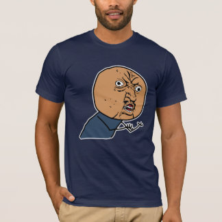 Y U NO? T-Shirt