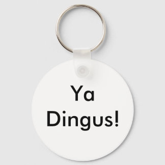Ya Dingus! Key Ring