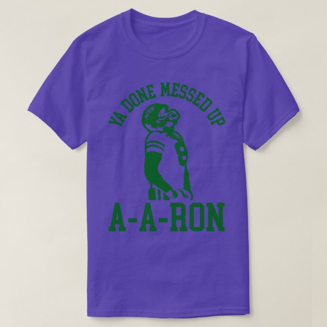 Ya Done Messed Up AARon 3 T-Shirt (Design Front)