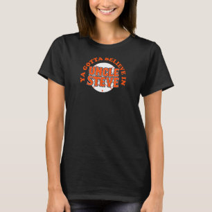 Ya Gotta Believe In Uncle Steve Cohen New York Bas T-Shirt