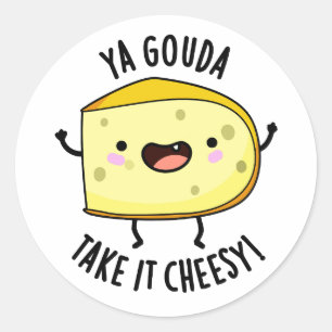 Ya Gouda Take It Cheesy Funny Cheese Pun  Classic Round Sticker