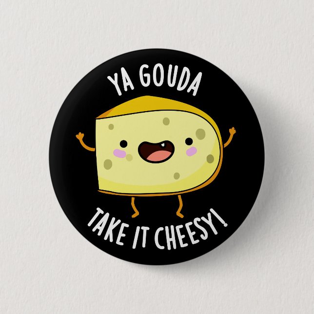 Ya Gouda Take It Cheesy Funny Cheese Pun Dark BG 6 Cm Round Badge (Front)