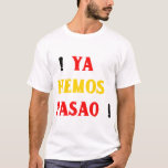 Ya Hemos Pasao Tee<br><div class="desc">Famous Spanish slogan.</div>