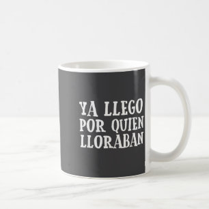 Ya L R Quien Lloraban Funny Spanish Slang Word Lov Coffee Mug