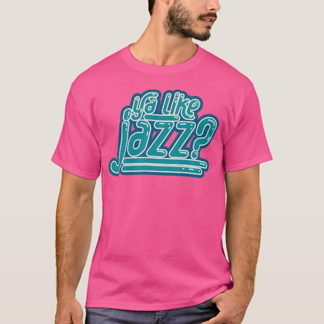 Ya Like Jazz T-Shirt (Front)