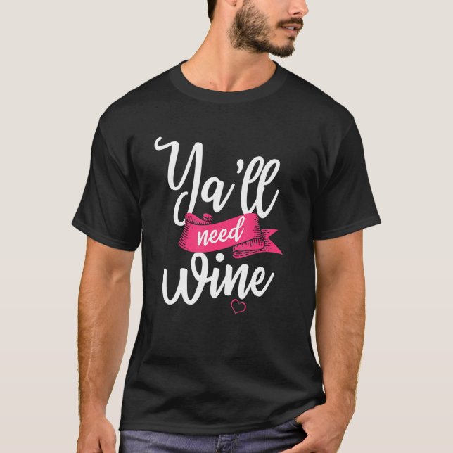 Ya Ll Need Wine Funny Drinking Alcohol Saying Mum T-Shirt (Front)