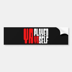 Ya Played Yaself Bumper Sticker