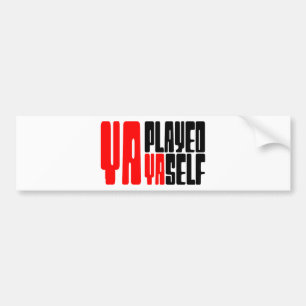 Ya Played Yaself Bumper Sticker