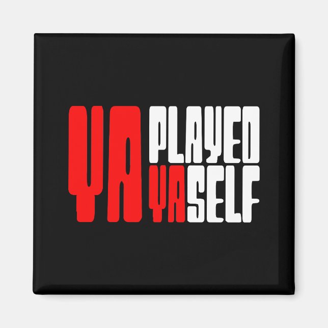 Ya Played Yaself Magnet (Front)