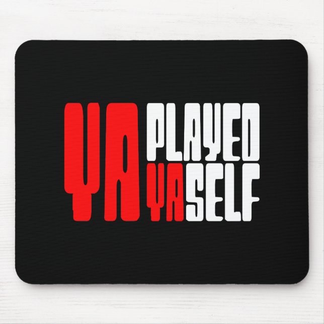 Ya Played Yaself Mouse Mat (Front)