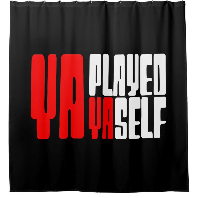 Ya Played Yaself Shower Curtain (Front)