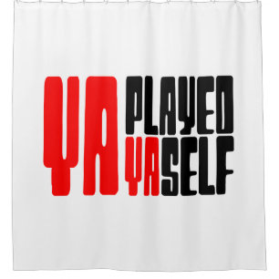 Ya Played Yaself Shower Curtain