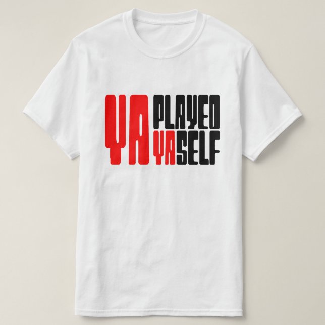 Ya Played Yaself T-Shirt (Design Front)