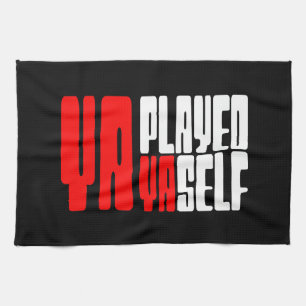 Ya Played Yaself Tea Towel