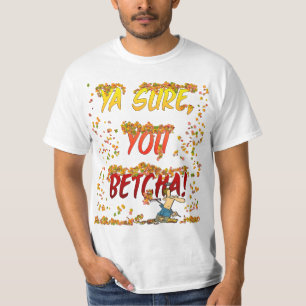 Ya Sure, You Betcha Fall Leaves Shirt