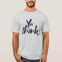 Ya think! Bold lettering Motto with an attitude.