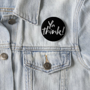 Ya Think! Funny bold Attitude Lettering 6 Cm Round Badge